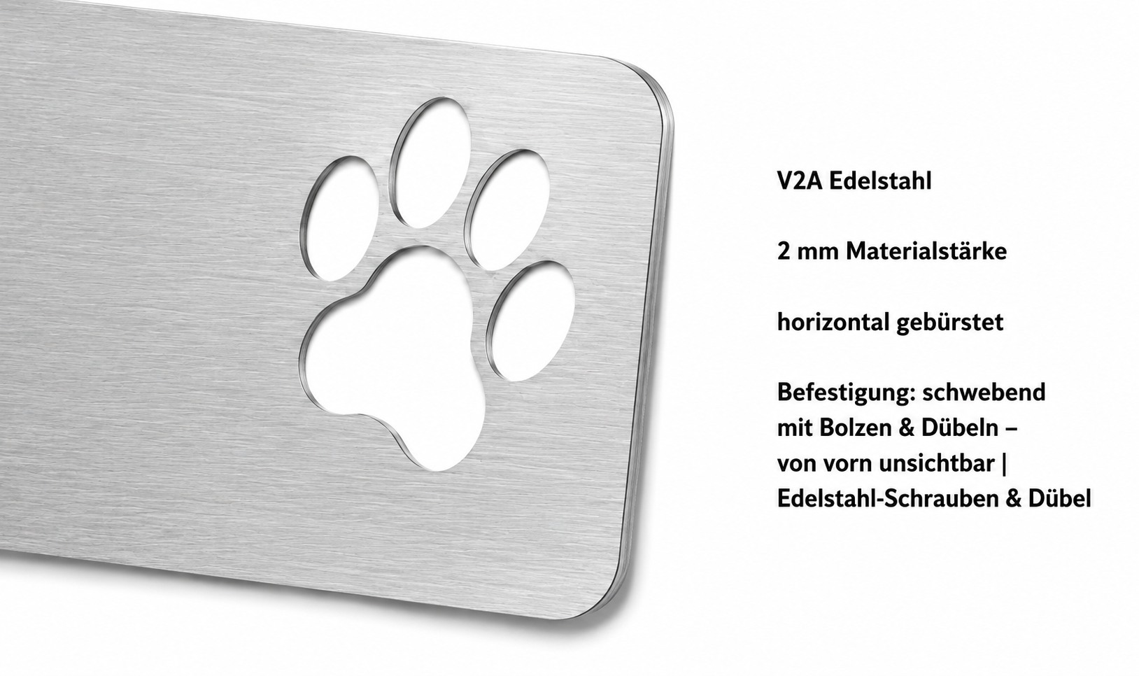Pfote Material und Befestigung: V2A Edelstahl, 2 mm, horizontal gebürstet – 2:1 Schildform
